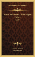 Homes And Haunts Of The Pilgrim Fathers (1899)