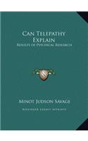 Can Telepathy Explain: Results of Psychical Research