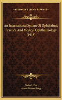 An International System Of Ophthalmic Practice And Medical Ophthalmology (1918)