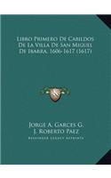 Libro Primero De Cabildos De La Villa De San Miguel De Ibarra, 1606-1617 (1617)