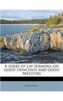 A Series of Lay Sermons on Good Principles and Good Breeding