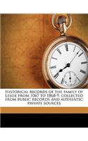 Historical Records of the Family of Leslie from 1067 to 1868-9, Collected from Public Records and Authentic Private Sources Volume 1