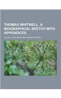 Thomas Whitwell. a Biographical Sketch with Appendices