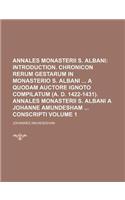 Annales Monasterii S. Albani; Introduction. Chronicon Rerum Gestarum in Monasterio S. Albani a Quodam Auctore Ignoto Compilatum (A. D. 1422-1431). Annales Monasterii S. Albani a Johanne Amundesham Conscripti Volume 1