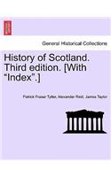 History of Scotland. Third Edition. [With Index.]