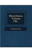 Miscellanea, Volume 196...