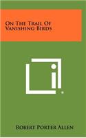 On the Trail of Vanishing Birds