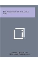 The Projection of the Astral Body