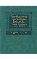 Etudes Historiques Sur L'Administration Des Voies Publiques En France Aux Dix-Huitieme Siecles Volume 3