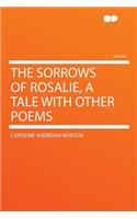 The Sorrows of Rosalie, a Tale with Other Poems