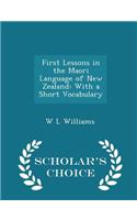 First Lessons in the Maori Language of New Zealand: With a Short Vocabulary - Scholar's Choice Edition