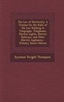 The Law of Electricity: A Treatise on the Rules of the Law Relating to Telegraphs, Telephones, Electric Lights, Electric Railways, and Other Electric Appliances - Primary Source Edition: A Treatise on the Rules of the Law Relating to Telegraphs, Telephones, Electric Lights, Electric Railways, and Other Electric Appliances - Primary S