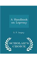 A Handbook on Leprosy - Scholar's Choice Edition