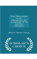 Some Observations on the Ethnography and Archaeology of the American Aborigines - Scholar's Choice Edition