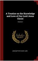 A Treatise on the Knowledge and Love of Our Lord Jesus Christ; Volume 2