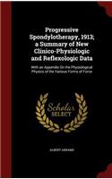 Progressive Spondylotherapy, 1913; A Summary of New Clinico-Physiologic and Reflexologic Data: With an Appendix on the Physiological Physics of the Various Forms of Force