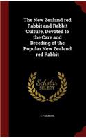 The New Zealand Red Rabbit and Rabbit Culture, Devoted to the Care and Breeding of the Popular New Zealand Red Rabbit