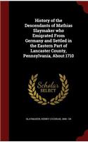 History of the Descendants of Mathias Slaymaker who Emigrated From Germany and Settled in the Eastern Part of Lancaster County, Pennsylvania, About 1710