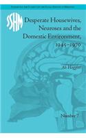 Desperate Housewives, Neuroses and the Domestic Environment, 1945–1970