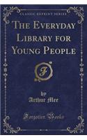 The Everyday Library for Young People (Classic Reprint)