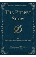 The Puppet Show (Classic Reprint)