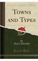 Towns and Types (Classic Reprint)