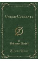 Under-Currents, Vol. 1 (Classic Reprint)