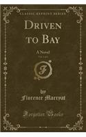 Driven to Bay, Vol. 1 of 3: A Novel (Classic Reprint)(English)