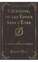 Cï¿½lestine, Ou Les ï¿½Poux Sans L'ï¿½Tre, Vol. 3 (Classic Reprint)