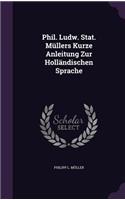 Phil. Ludw. Stat. Mullers Kurze Anleitung Zur Hollandischen Sprache