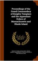 Proceedings of the Grand Commandery of Knights Templars and the Appendant Orders of Massachusetts and Rhode Island