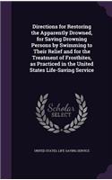 Directions for Restoring the Apparently Drowned, for Saving Drowning Persons by Swimming to Their Relief and for the Treatment of Frostbites, as Practiced in the United States Life-Saving Service: (English)