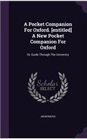 A Pocket Companion For Oxford. [entitled] A New Pocket Companion For Oxford: Or, Guide Through The University