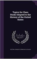 Topics for Class Study Adapted to the History of the United States