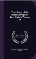 The Library of the Palestine Pilgrims' Text Society Volume 13
