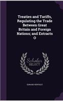Treaties and Tariffs, Regulating the Trade Between Great Britain and Foreign Nations; And Extracts O