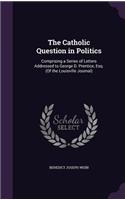 The Catholic Question in Politics