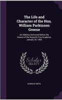 The Life and Character of the Hon. William Parkinson Greene