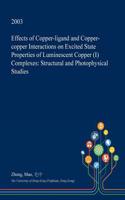 Effects of Copper-Ligand and Copper-Copper Interactions on Excited State Properties of Luminescent Copper (I) Complexes: Structural and Photophysical