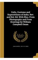Cults, Customs and Superstitions of India. Rev. and Enl. Ed. With Illus. From Photographs and From Drawings by William Campbell Oman
