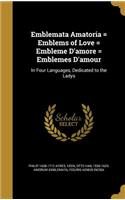 Emblemata Amatoria = Emblems of Love = Embleme D'amore = Emblemes D'amour