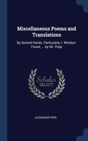 Miscellaneous Poems and Translations: By Several Hands. Particularly, I. Windsor-Forest, ... by Mr. Pope