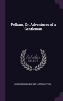 Pelham, Or, Adventures of a Gentleman