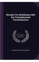 Herodes Vor Bethlehem Oder Der Triumphirende Viertelsmeister