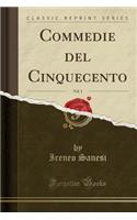 Commedie del Cinquecento, Vol. 1 (Classic Reprint)