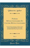 Poésies Révolutionnaires Et Contre-Révolutionnaires, Vol. 1: Ou Recueil, Classé Par Époques, Des Hymnes, Chants Guerriers, Chansons Républicaines, Odes, Satires, Cantiques Des Missionnaires, Etc., Etc., Les Pl