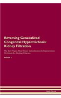 Reversing Generalized Congenital Hypertrichosis: Kidney Filtration The Raw Vegan Plant-Based Detoxification & Regeneration Workbook for Healing Patients. Volume 5