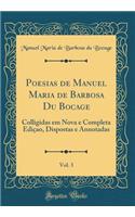 Poesias de Manuel Maria de Barbosa Du Bocage, Vol. 3: Colligidas Em Nova E Completa EdiÃ§ao, Dispostas E Annotadas (Classic Reprint)