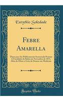 Febre Amarella: These Para Ser Publicamente Sustentada Perante a Faculdade Da Bahia Em Novembro de 1871, Afim de Obter O GrÃ¡o de Doutor Em Medicina (Classic Reprint)