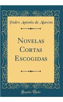 Novelas Cortas Escogidas (Classic Reprint)